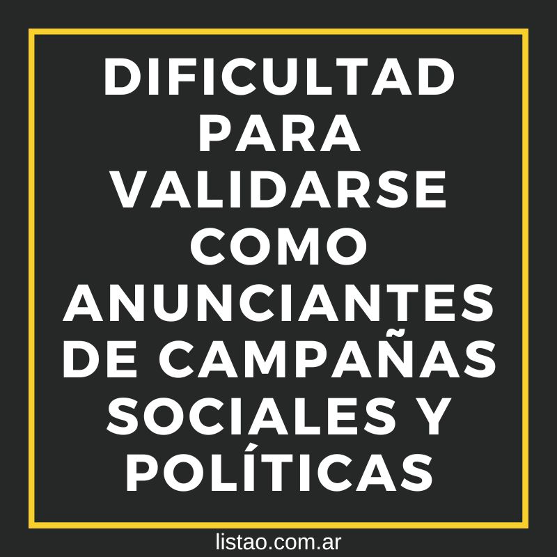 Dificultad para validarse como anunciantes de campañas sociales y politicas